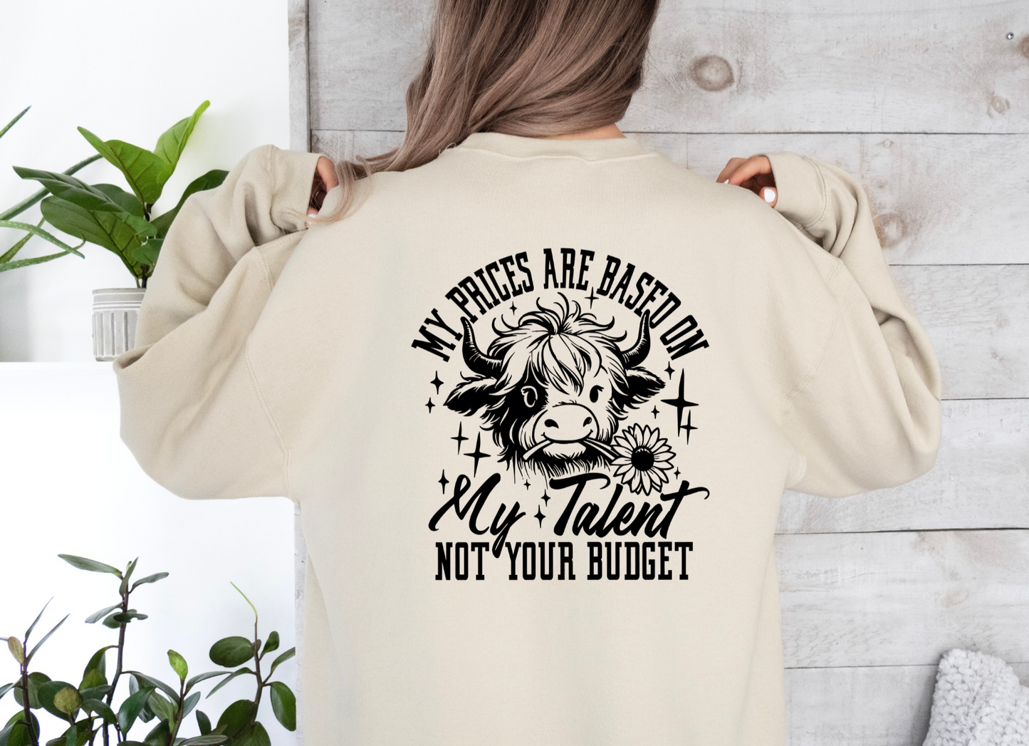 My Prices Are Based on My Talent Not Your Budget Crewneck Sweatshirt