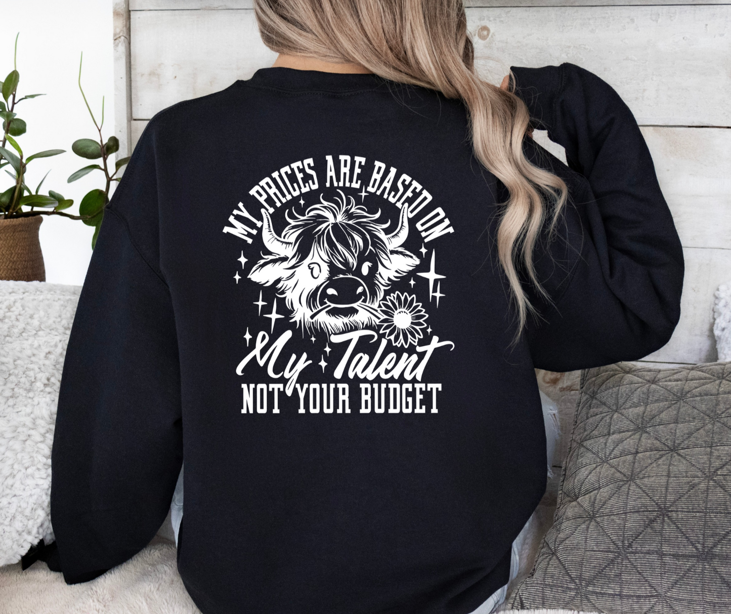 My Prices Are Based on My Talent Not Your Budget Crewneck Sweatshirt