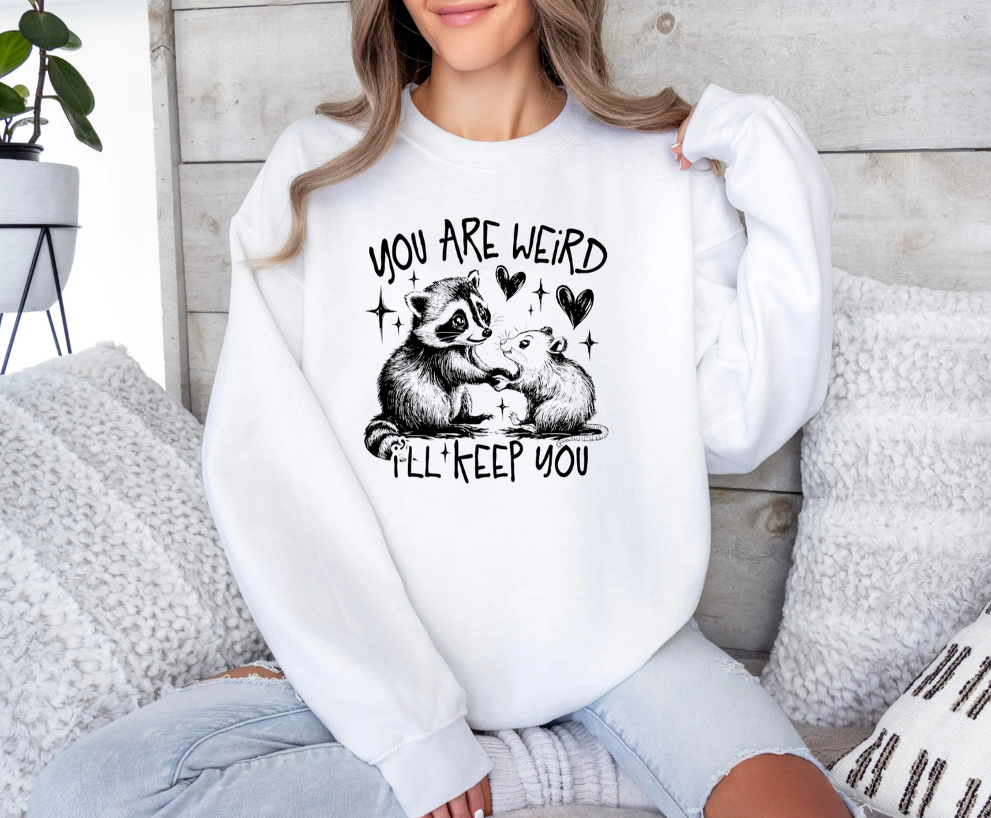 You Are Weird I'll Keep You Crewneck Sweatshirt