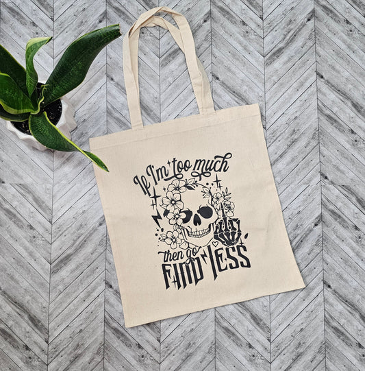 If I'm Too Much Then Go Find Less Canva Tote Bag