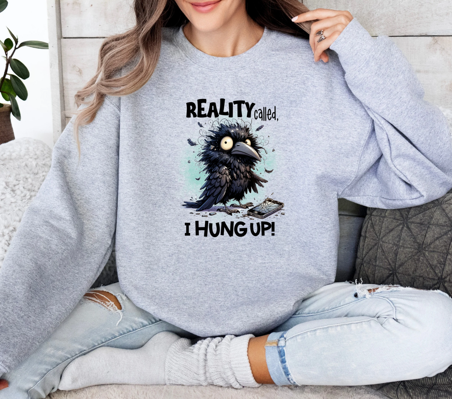 Reality Called, I Hung Up Crewneck Sweatshirt