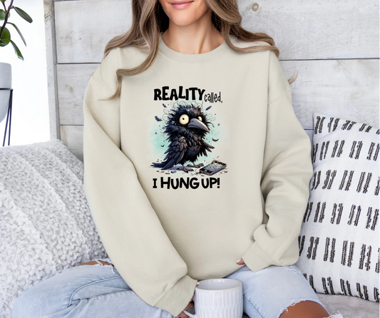 Reality Called, I Hung Up Crewneck Sweatshirt