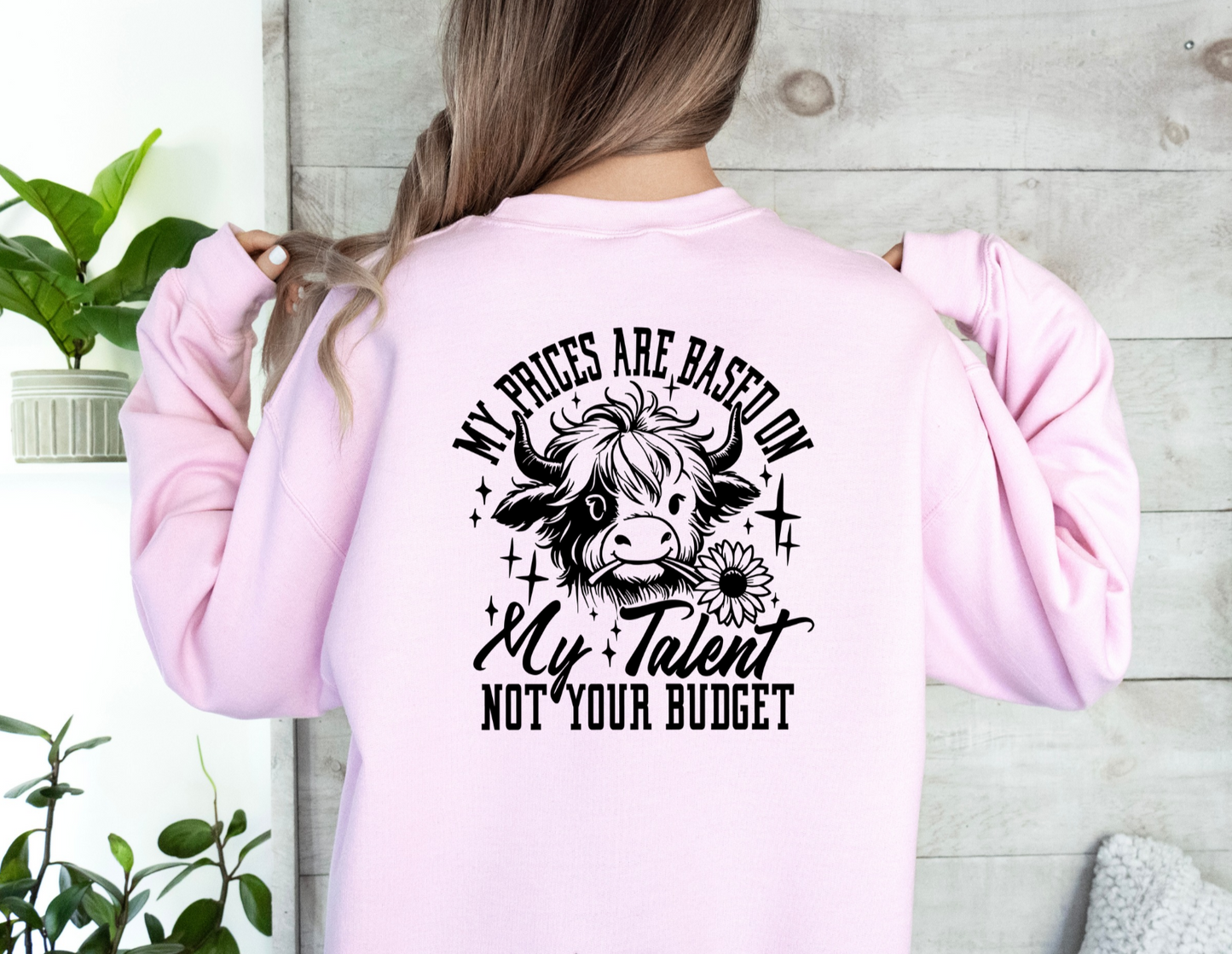 My Prices Are Based on My Talent Not Your Budget Crewneck Sweatshirt