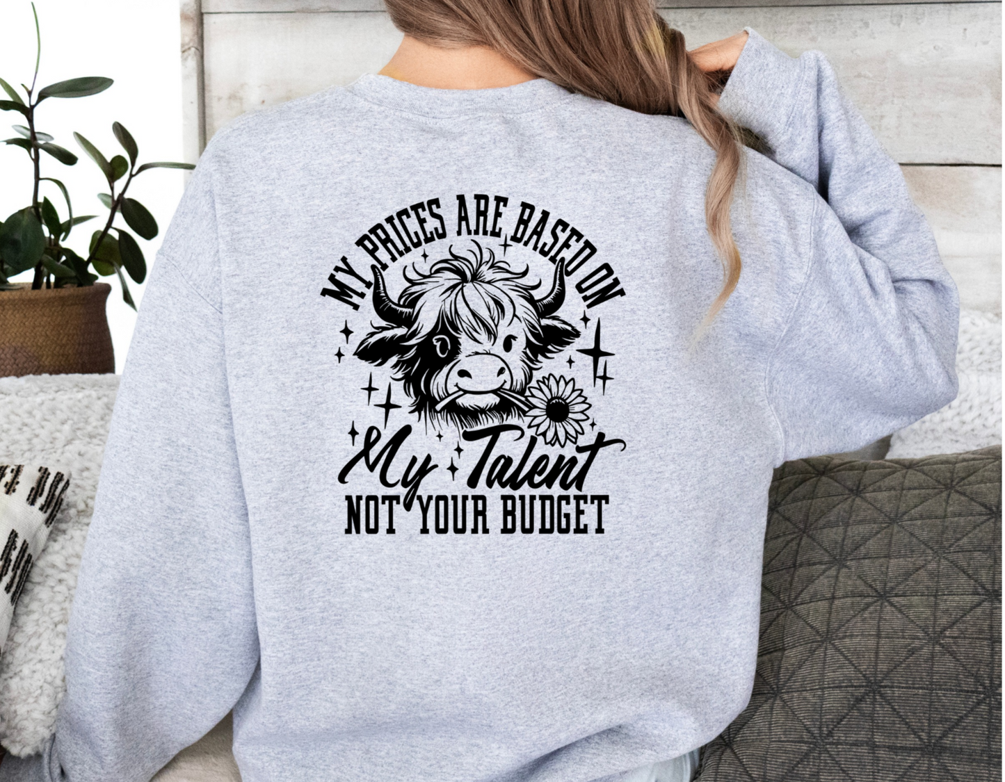 My Prices Are Based on My Talent Not Your Budget Crewneck Sweatshirt