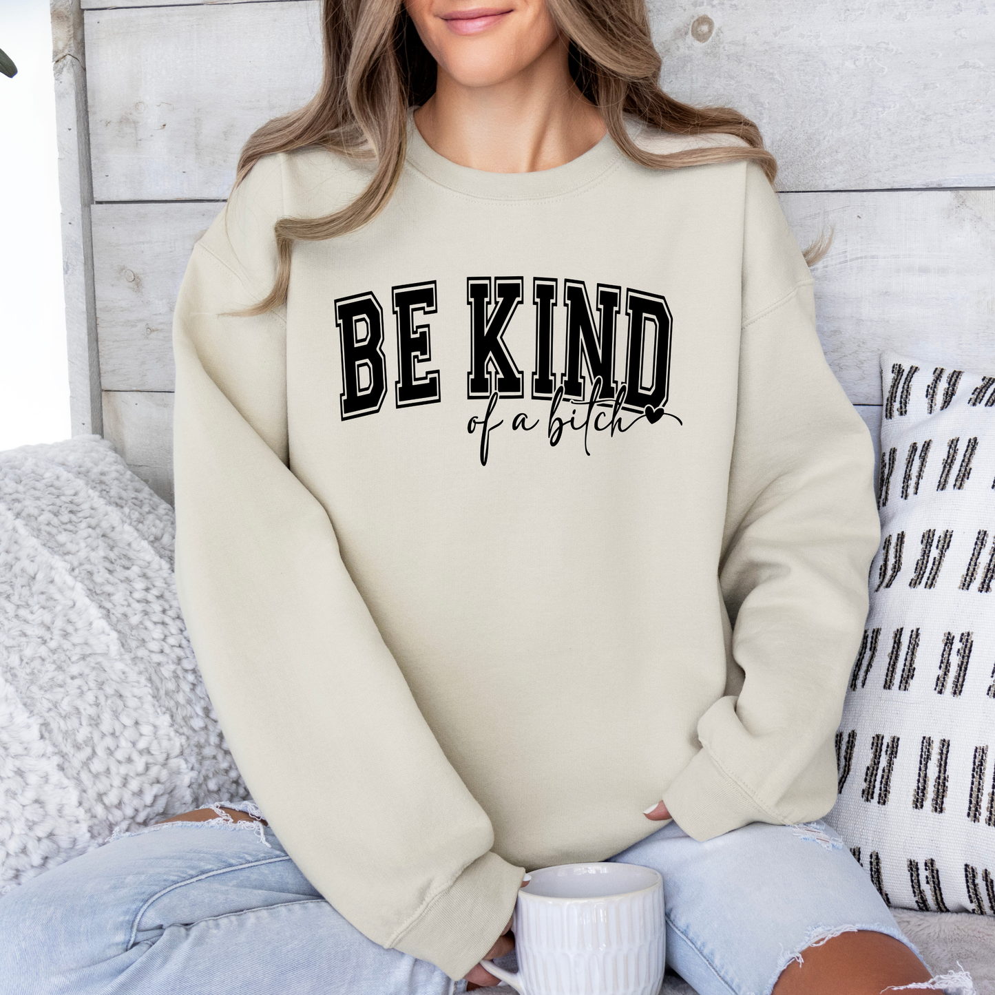 Be Kind of a Bitch Sweatshirt