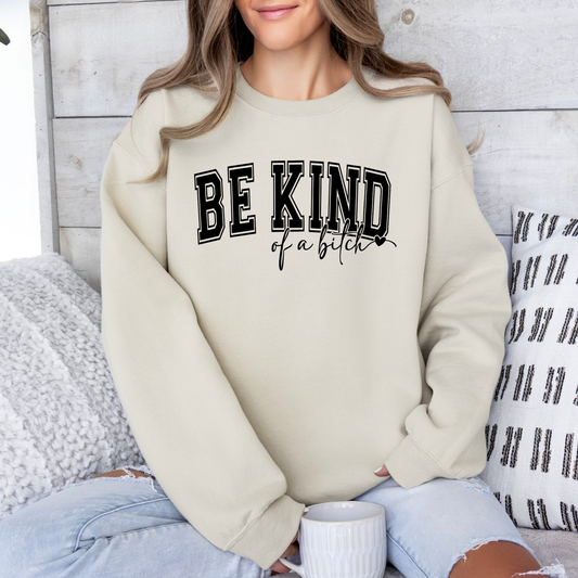 Be Kind of a Bitch Sweatshirt