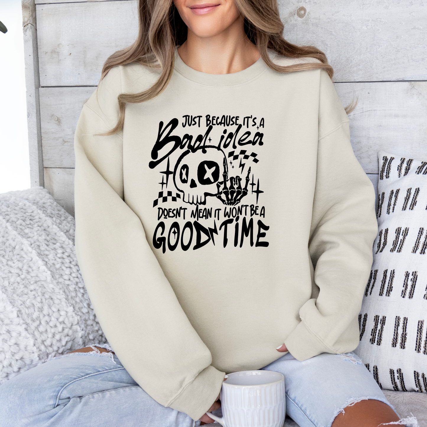 Just Because it's a Bad Idea Sweatshirt
