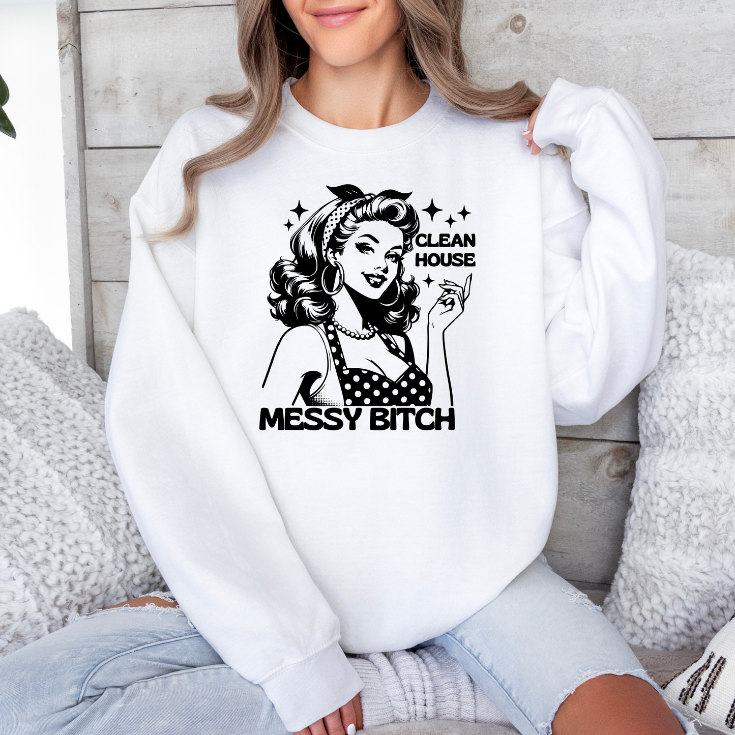 Clean House Messy Bitch Sweatshirt