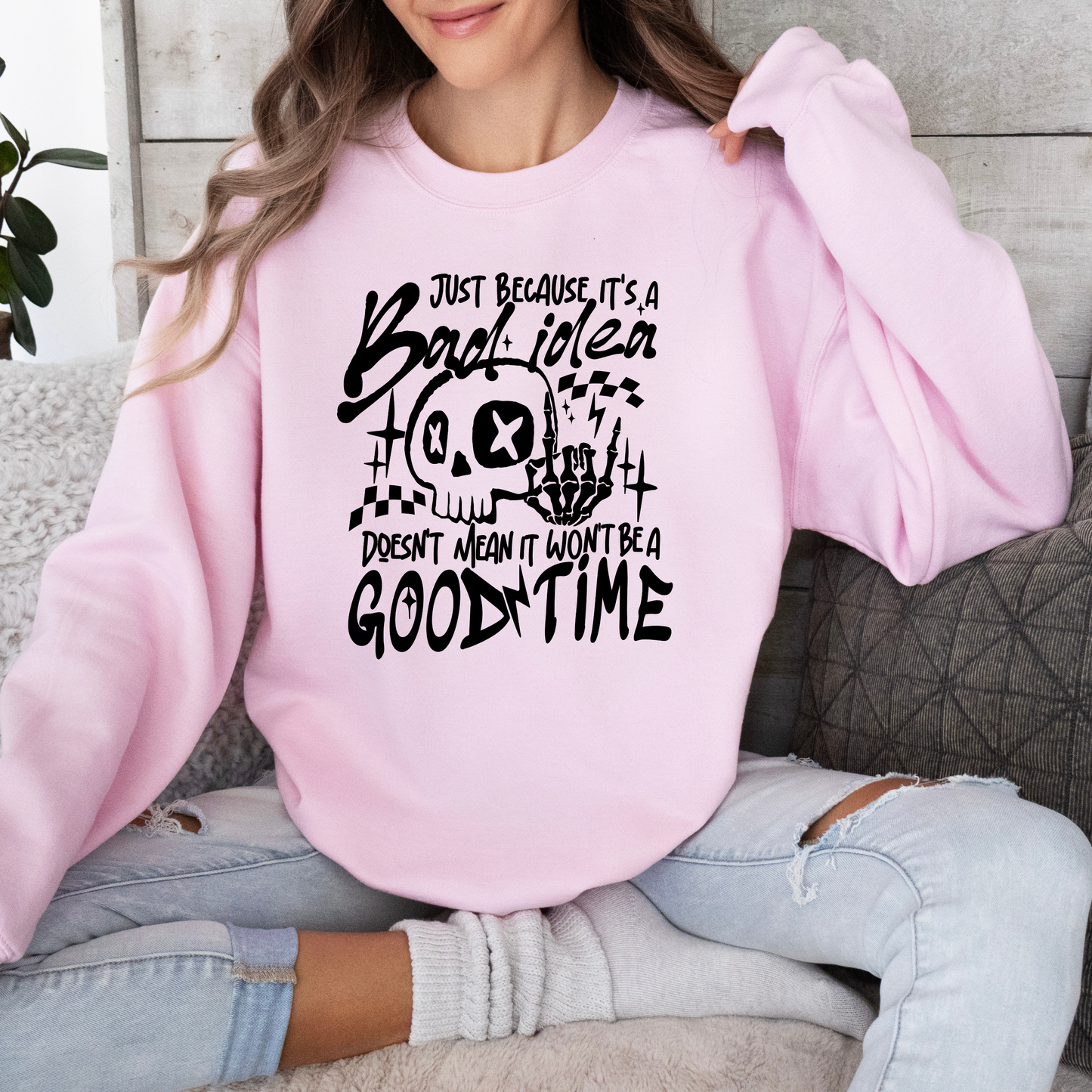 Just Because it's a Bad Idea Sweatshirt