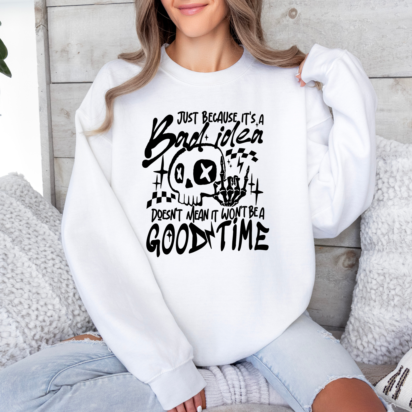 Just Because it's a Bad Idea Sweatshirt