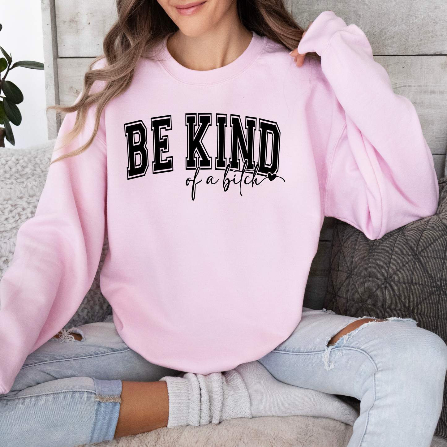 Be Kind of a Bitch Sweatshirt
