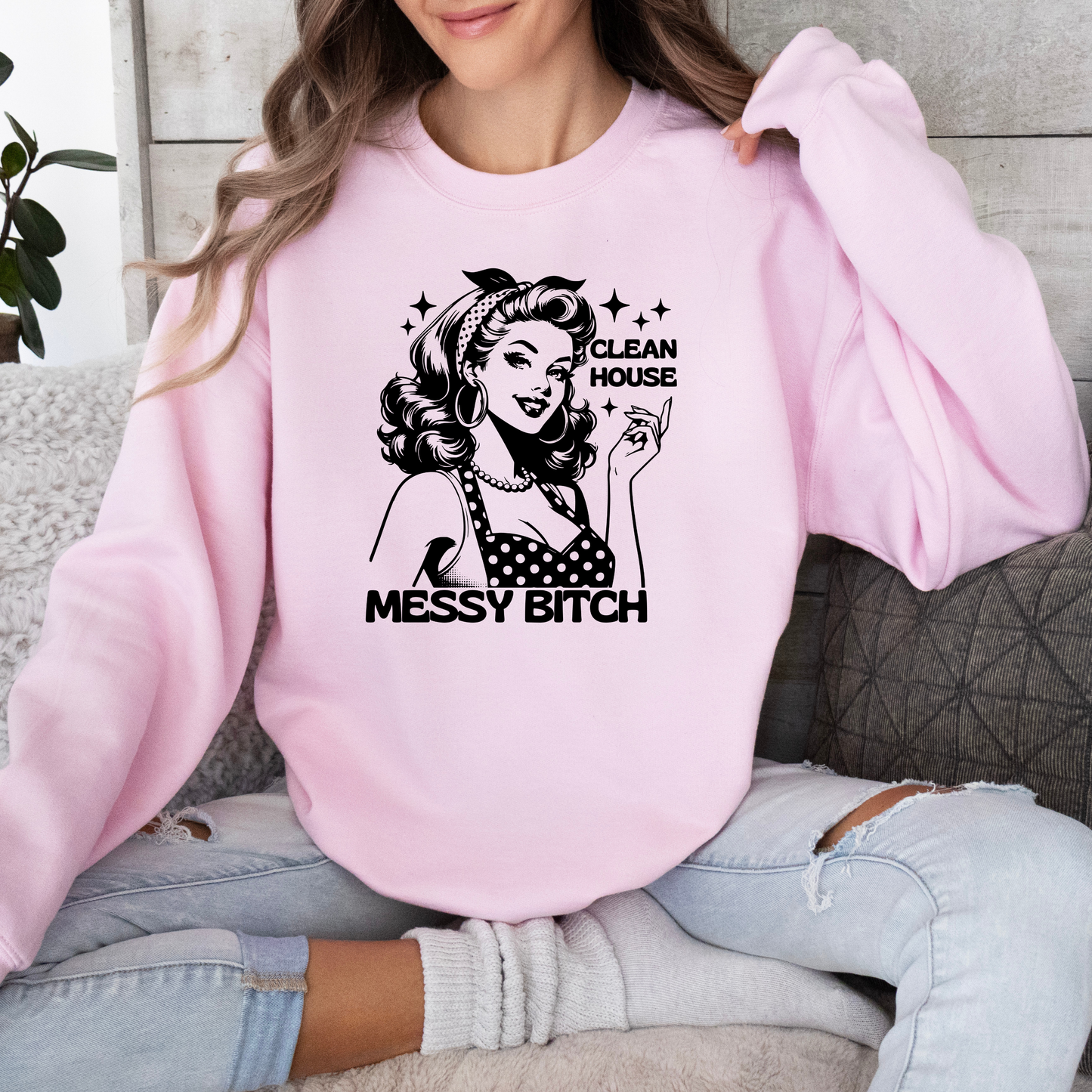 Clean House Messy Bitch Sweatshirt