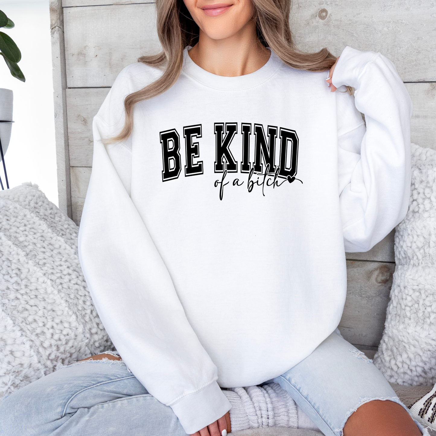 Be Kind of a Bitch Sweatshirt